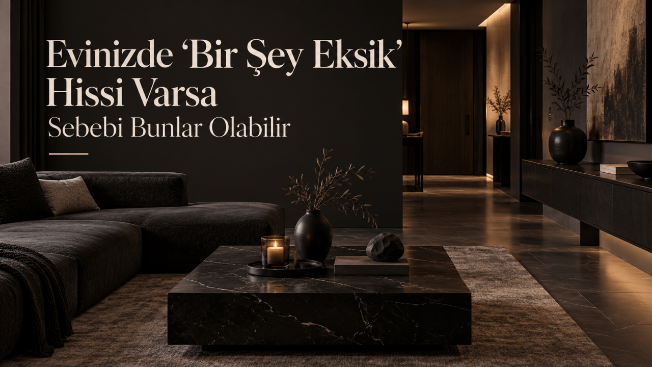 Evinizde “Bir Şey Eksik” Hissi Varsa Sebebi Bunlar Olabilir